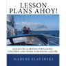 Lesson Plans Ahoy: Hands-on Learning for Sailing Children and Home Schooling Sailors