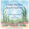 Under the Sea, You'll Find Me!: A Story of Adventure Discovering Creatures of the Sea