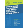 Study Guide to The Trial and Other Works by Franz Kafka