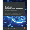 Keycloak - Identity and Access Management for Modern Applications: Harness the power of Keycloak, OpenID Connect, and OAuth 2.0 protocols to secure ap