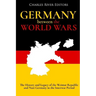 Germany Between the World Wars: The History and Legacy of the Weimar Republic and Nazi Germany in the Interwar Period