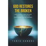 God Restores the Broken: A Faith-Based Guide to Healing from Anxiety, Depression, Divorce, and Life's Struggles Through Prayer, Surrender, and Biblica