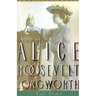 Princess Alice: The Life and Times of Alice Roosevelt Longworth