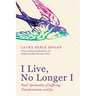 I Live, No Longer I: Paul's Spirituality of Suffering, Transformation, and Joy