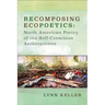 Recomposing Ecopoetics: North American Poetry of the Self-Conscious Anthropocene