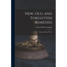 New, Old, and Forgotten Remedies: Papers by Many Writers