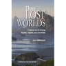 Three Lost Worlds: A Memoir of Life Among Mystics, Healers, and Life-Artists