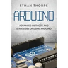 Arduino: Advanced Methods and Strategies of Using Arduino