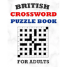 British Crossword Puzzle Book For Adults: 100 Large Print Crossword Puzzles With Solutions: 5 Intermediate Level 13x13 Grid Varieties