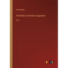 The Works of Aurelius Augustine: Vol. I