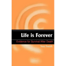 Life is Forever: Evidence for Survival After Death