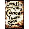 Every Day We Are Killing Cancer