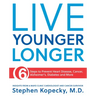 Live Younger Longer 6 Steps to Prevent Heart Disease, Cancer, Alzheimer's, Diabetes and More