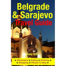 Belgrade & Sarajevo Travel Guide: Attractions, Eating, Drinking, Shopping & Places To Stay