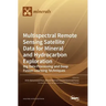 Multispectral Remote Sensing Satellite Data for Mineral and Hydrocarbon Exploration: Big Data Processing and Deep Fusion Learning Techniques
