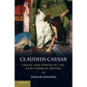 Claudius Caesar: Image and Power in the Early Roman Empire