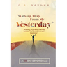 Walking Away From Your Yesterday: A 28 Day Devotional
