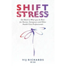 SHIFT Stress: Get Back to What you do Best: for Nurses, Caregivers and other Health Care Professionals