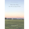 When She Woke She Was an Open Field
