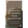 53 Quotes to Change your Perception