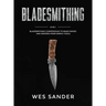 Bladesmithing: 8-in-1 Bladesmithing Compendium to Make Knives and Swords From Simple Tools