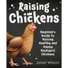 Raising Chickens: Beginners Guide to Raising Healthy and Happy Backyard Chickens