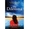 The Dilemma: An absolutely unforgettable and heartbreaking page-turner filled with family secrets