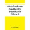 Coins of the Roman Republic in the British Museum (Volume II)