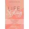 Life Styling: Simple Steps for Mums to Find Style & Confidence (Gift for Mom, Parisian Chic, Italian Style Fashion Beauty)