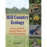 Hill Country Ecology: Essays on Plants, Animals, Water, and Land Management