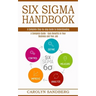 Six Sigma Handbook: A Complete Step-by-step Guide to Understanding (A Complete Guide - Gain Benefits in Your Business and Your Job)