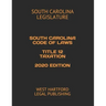 South Carolina Code of Laws Title 12 Taxation 2020 Edition: West Hartford Legal Publishing