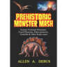 Prehistoric Monster Mash: Science Fictional Dinosaurs, Fossil Phenoms, Paleo-pioneers, Godzilla & Other Kaiju-saurs