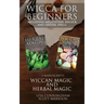 Wicca for Beginners: 2 Manuscripts Herbal Magic and Wiccan including Meditation, Magick and Crystal Spells