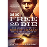 Be Free or Die: The Amazing Story of Robert Smalls' Escape from Slavery to Union Hero