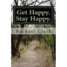 Get Happy. Stay Happy.: A workbook for overcoming depression and increasing happiness and wellbeing