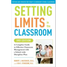 Setting Limits in the Classroom, 3rd Edition: A Complete Guide to Effective Classroom Management with a School-Wide Disciplineplan