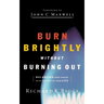 Burn Brightly Without Burning Out