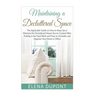 Maintaining a Decluttered Space: The Applicable Guide on How to Maintain the Decluttered Haven You've Created After Putting in the Hard Work and Time