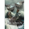 My Vision: A Journey Through Biblical Truth
