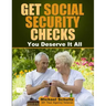 Get Social Security Checks: Everything You Need to File for Social Security Retirement, Disability, Medicare and Supplemental Security Income (Ssi