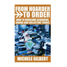 From Hoarder To Order: How To Stop Acquiring, Saving and Collecting Things