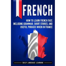 French: How to Learn French Fast, Including Grammar, Short Stories, and Useful Phrases When in France