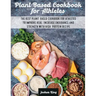 Plant-Based Cookbook for Athletes: The Best Plant-Based Cookbook For Athletes To Improve Heal, Increase Endurance and Strength With High-Protein Recip