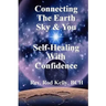 Connecting The Earth Sky & You: Self-Healing With Confidence