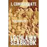 I, Confederate: Why Dixie Seceded and Fought in the Words of Southern Soldiers