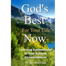 God's Best For Your Life Now: Learning To Be Content In Your Current Circumstances