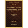 History Of The Township Of Mount Pleasant, Wayne County, Pennsylvania: A Discourse (1856)