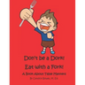 Don't Be a Dork! Eat with a Fork!: A Book About Table Manners