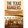 The Texas Rangers: A Captivating Guide to the History of a Law Enforcement Agency That Has Helped Stop Some of America's Most Infamous Cr